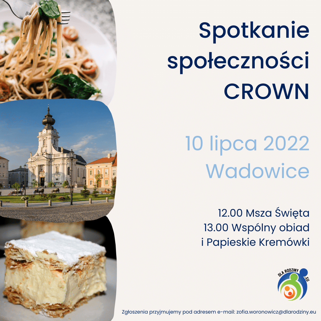 Spotkanie CROWN: Msza, obiad i kremówki w Wadowicach, 10 lipca 2022. Zgłoszenia: zofia.woronowicz@dlarodziny.eu